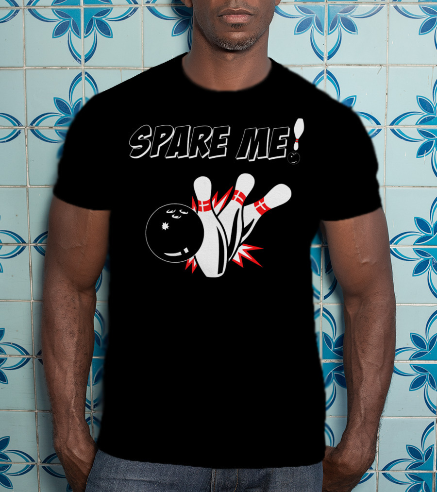 SPARE ME Bowling Pin Humor Strike Bowling Ball T-Shirt