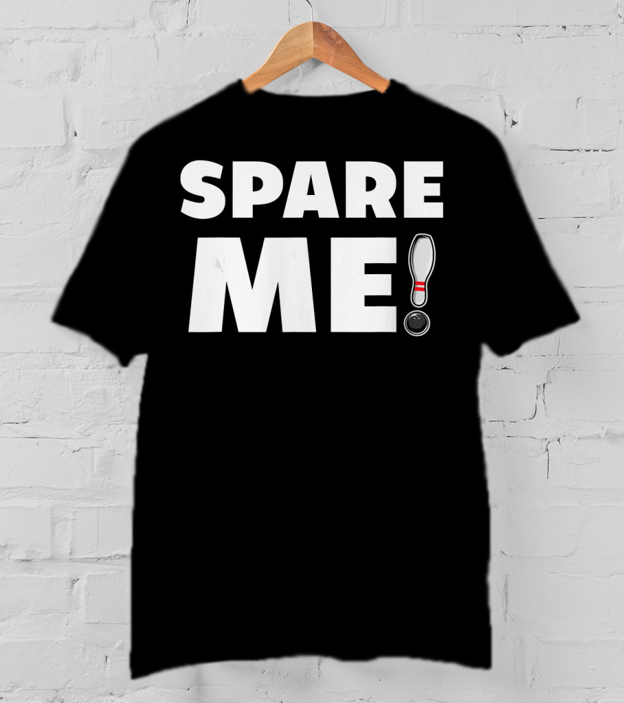 Spare Me Bowling Pin And Ball Pun T-Shirt