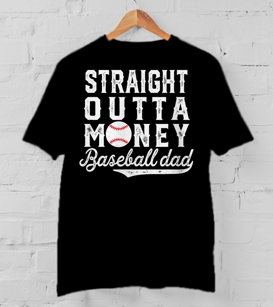 Straight Outta Money Baseball Dad Funny Father's Day Joke T-Shirt