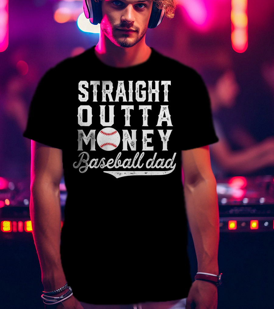 Straight Outta Money Baseball Dad Funny Father's Day Joke T-Shirt