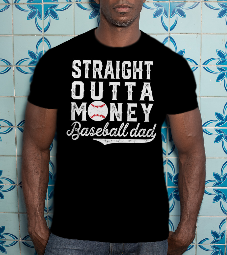 Straight Outta Money Baseball Dad Funny Father's Day Joke T-Shirt
