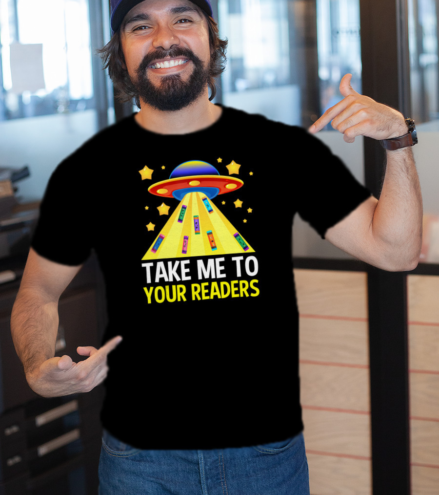 TAKE ME TO YOUR READERS UFO Book Reading Humor With Colorful Books And Stars T-Shirt