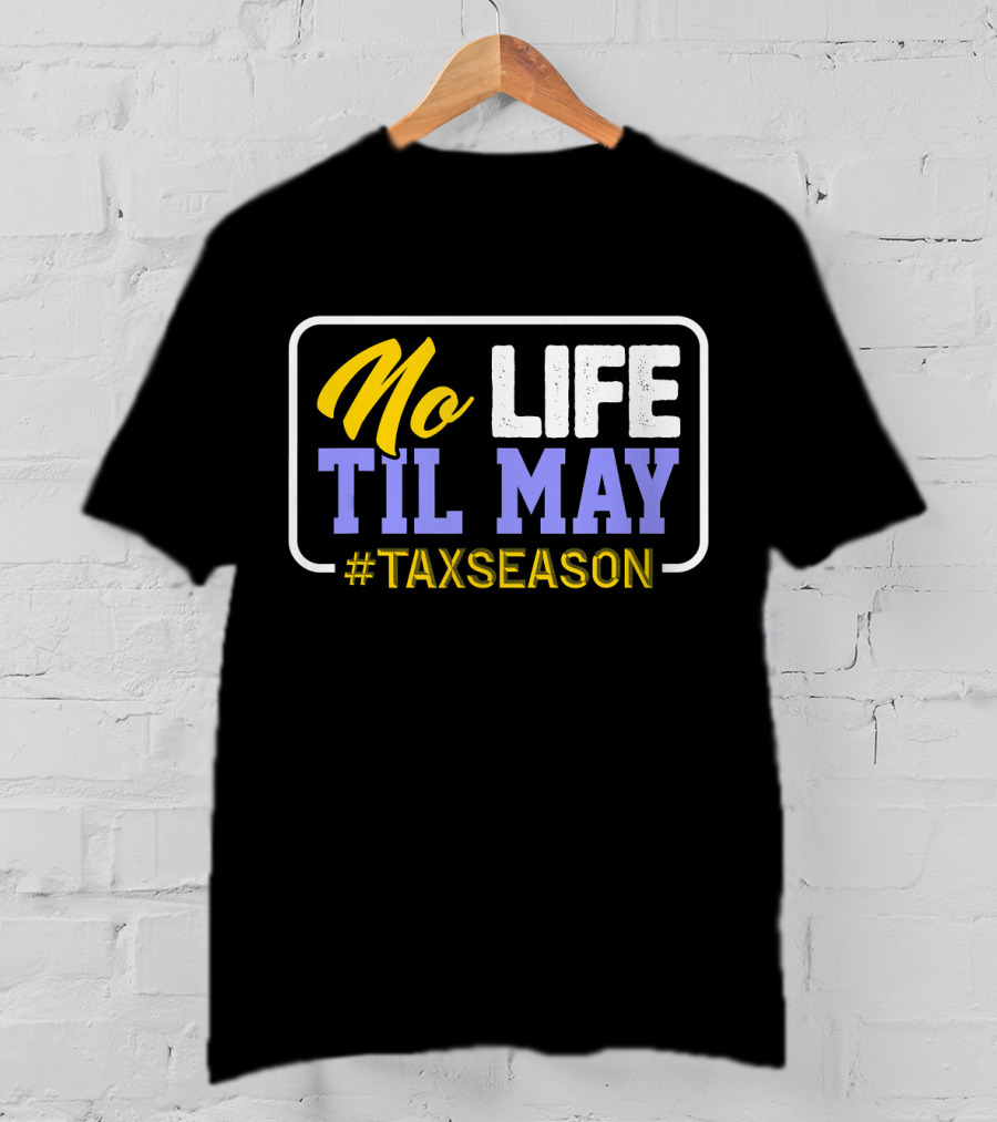 No Life Til May #TaxSeason CPA Bookkeep T-Shirt
