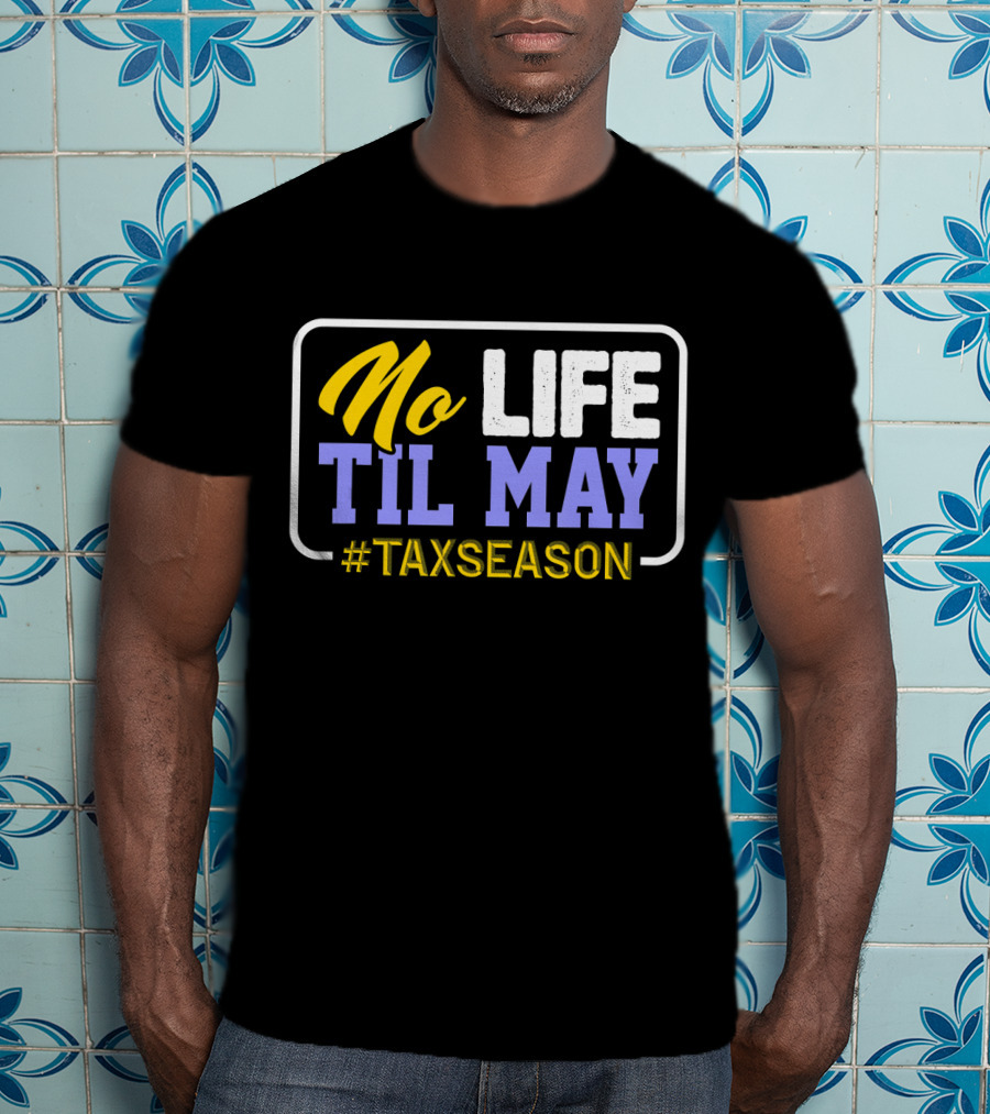 No Life Til May #TaxSeason CPA Bookkeep T-Shirt