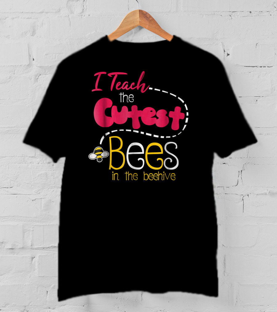 I Teach The Cutest Bees In The Beehive T-Shirt