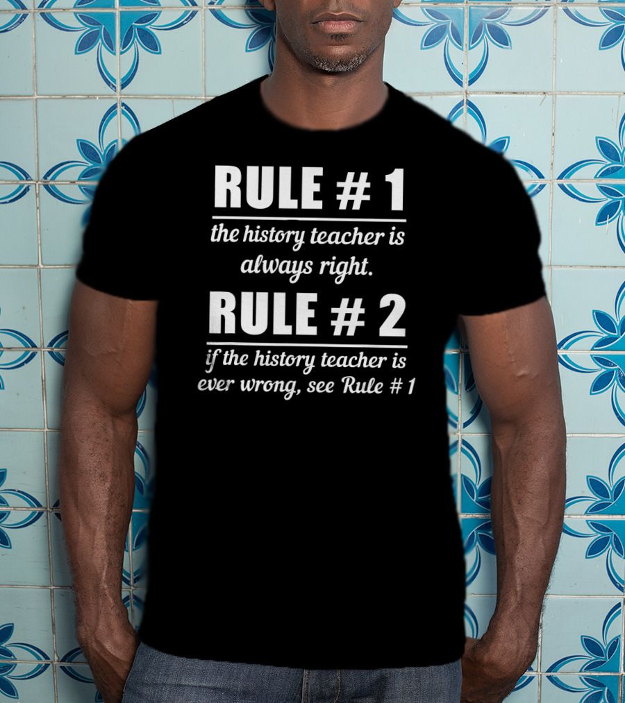 Rule 1 History Teacher Always Right Humor Rule 2 See Rule 1 T-Shirt