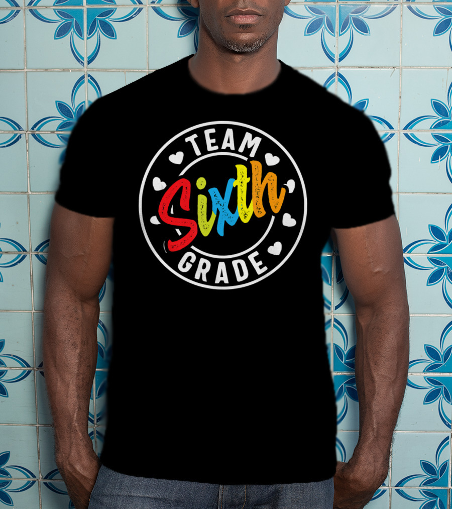Team Sixth Grade Colorful Back To School Hearts T-Shirt