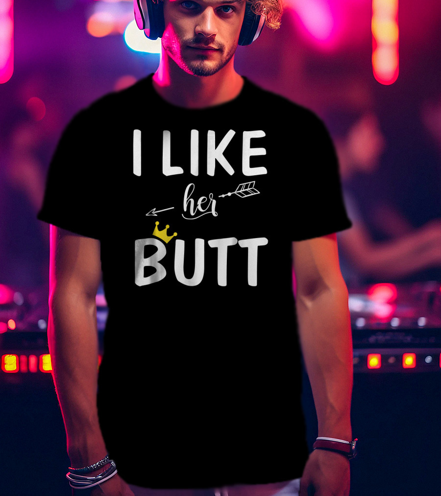 I Like Her Butt Matching Co Arrow And Crown T-Shirt