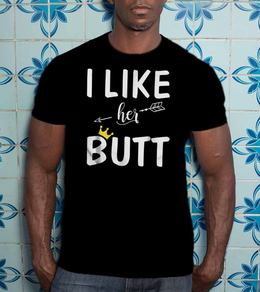 I Like Her Butt Matching Co Arrow And Crown T-Shirt