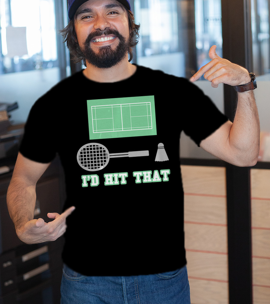 I'd Hit That Funny Badminton Joke Court Racket Shuttlecock T-Shirt
