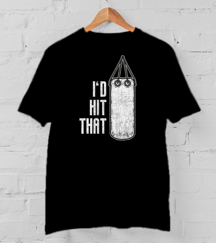 I'd Hit That Distressed Punching Bag Funny T-Shirt