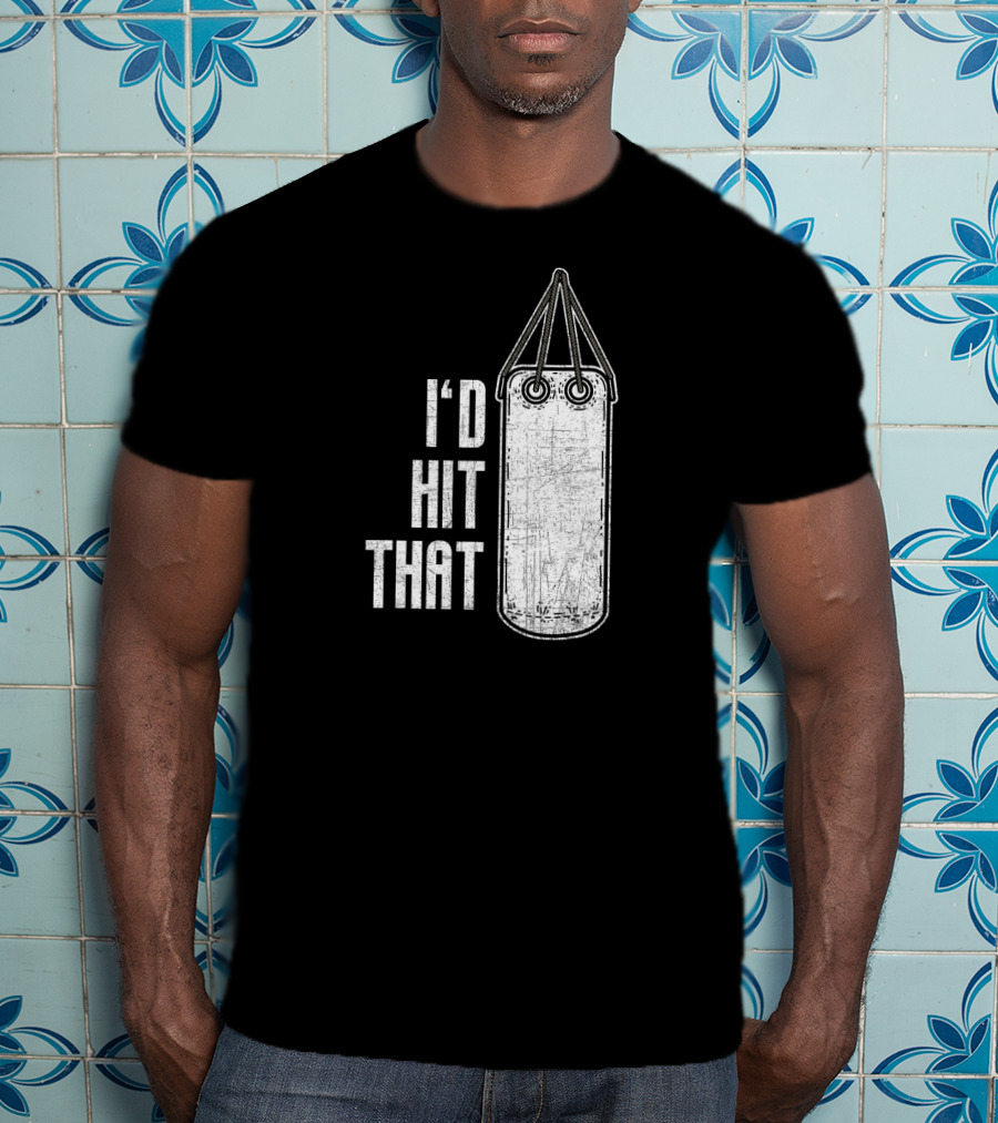 I'd Hit That Distressed Punching Bag Funny T-Shirt