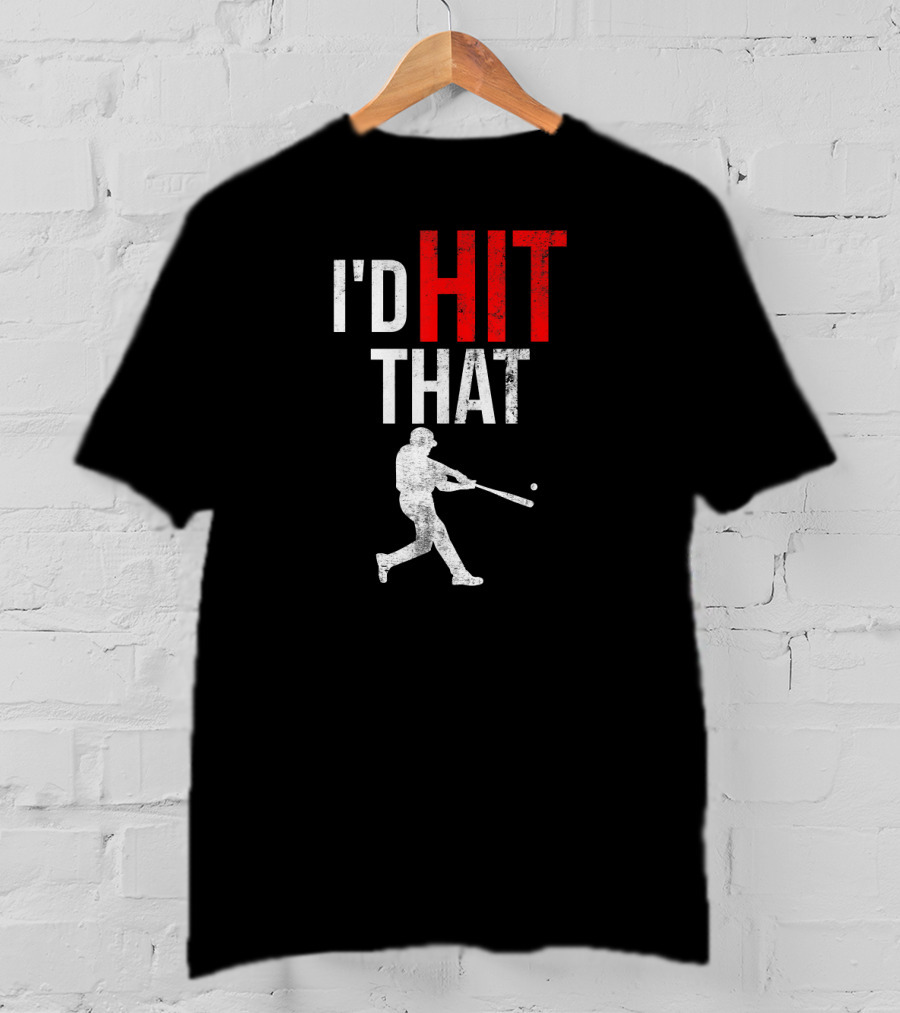 I'd Hit That Baseball Silhouette Swinging Batter T-Shirt