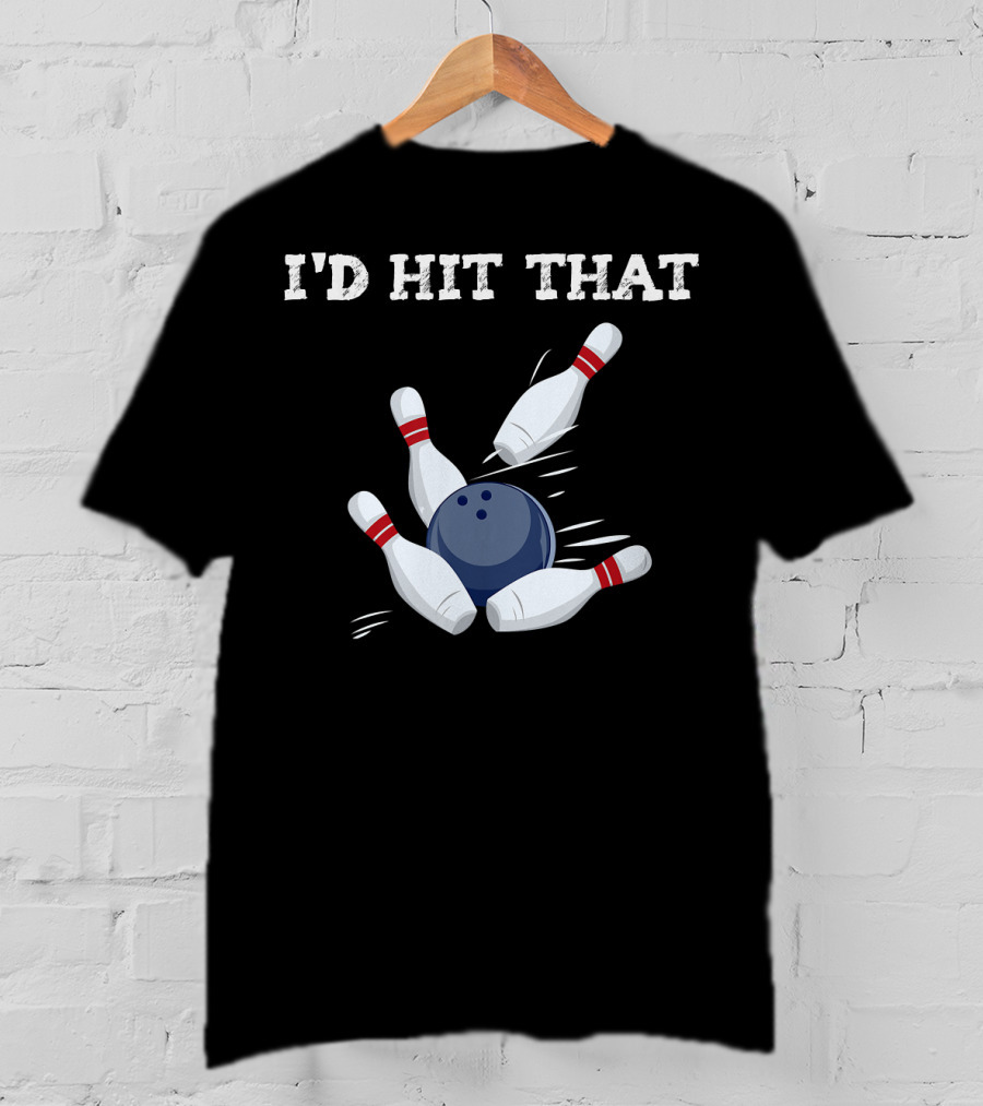 I'd Hit That Bowling Ball Striking Pins League Tea T-Shirt