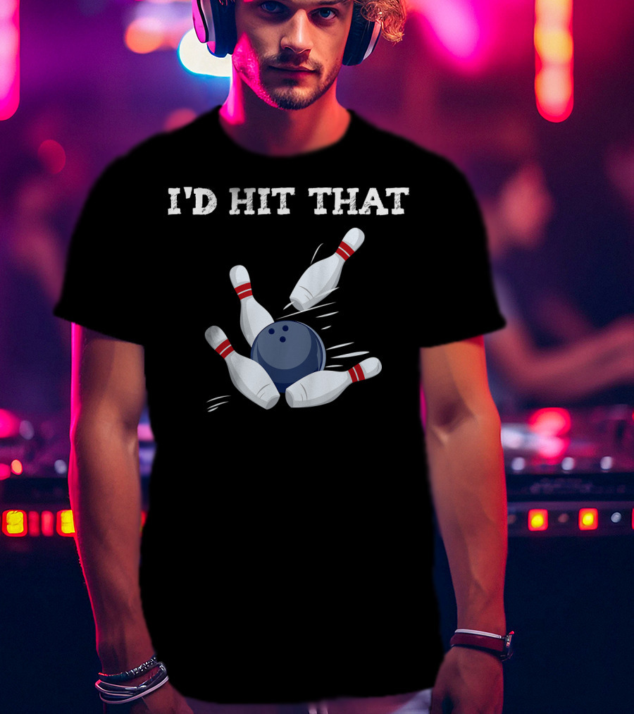 I'd Hit That Bowling Ball Striking Pins League Tea T-Shirt