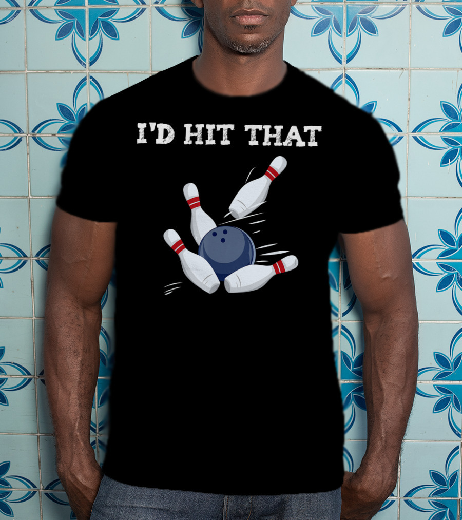 I'd Hit That Bowling Ball Striking Pins League Tea T-Shirt