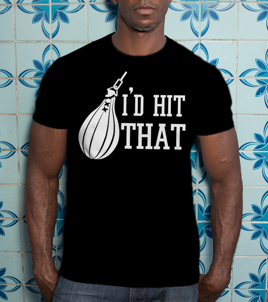 I'd Hit That Speed Bag Boxing Glove Humor T-Shirt