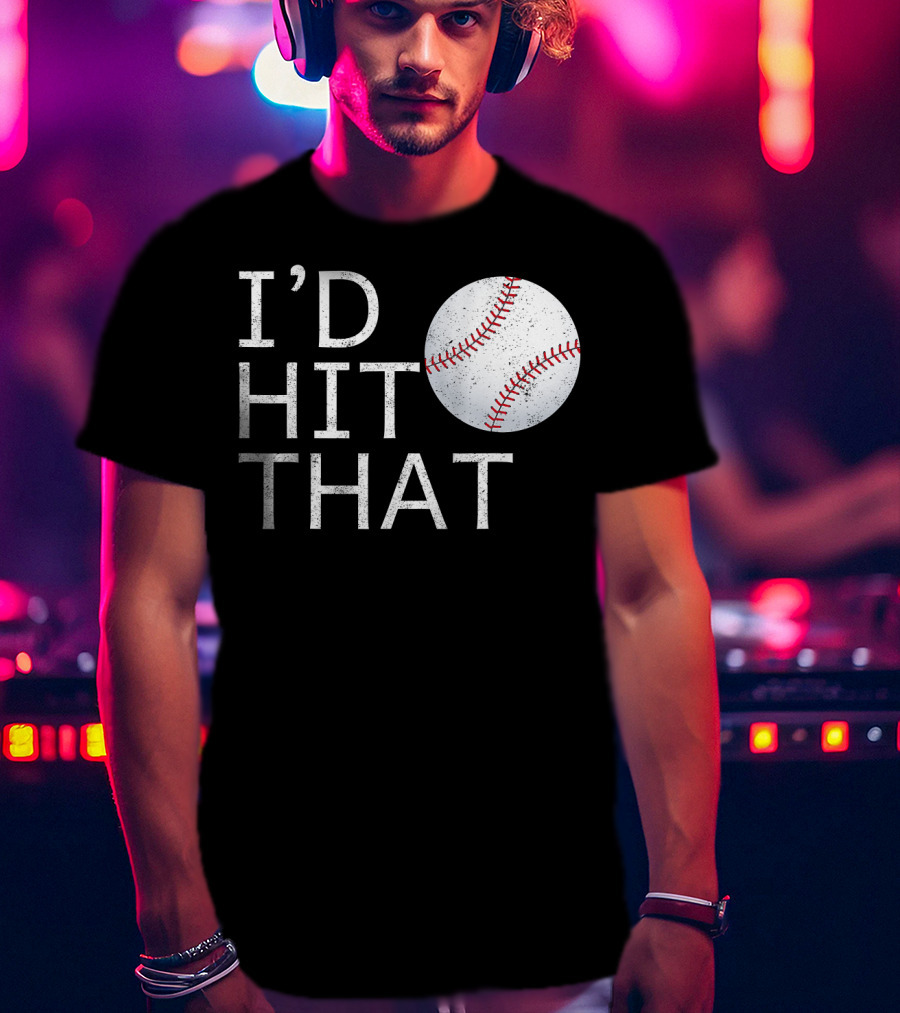 I'D Hit That Baseball Joke T-Shirt
