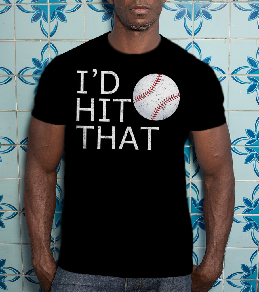 I'D Hit That Baseball Joke T-Shirt