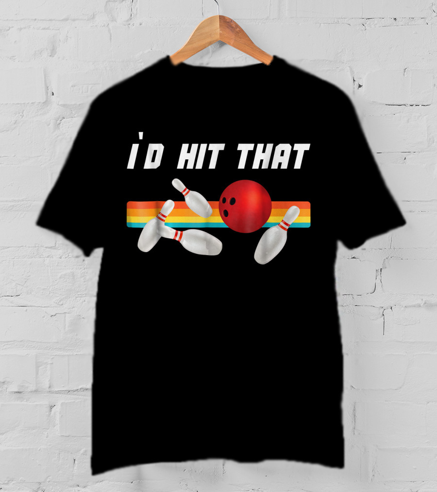 I'd Hit That Funny Bowling Bowler Retro Style Bowling Pins And Ball T-Shirt