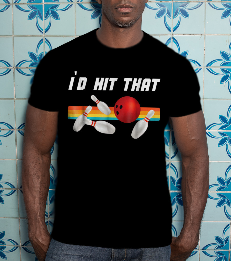 I'd Hit That Funny Bowling Bowler Retro Style Bowling Pins And Ball T-Shirt