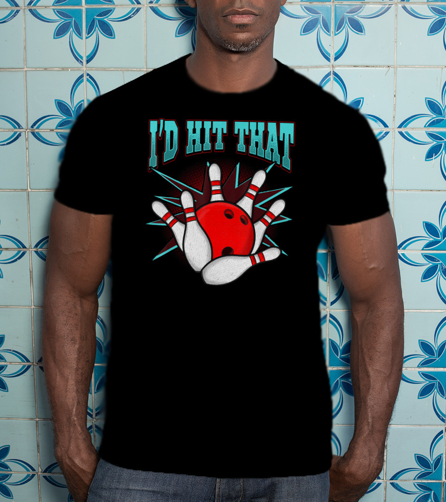 I'd Hit That Bowling Ball Striking Pins T-Shirt