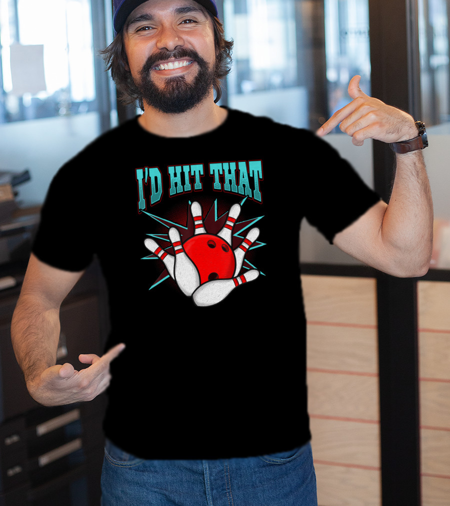 I'd Hit That Bowling Ball Striking Pins T-Shirt