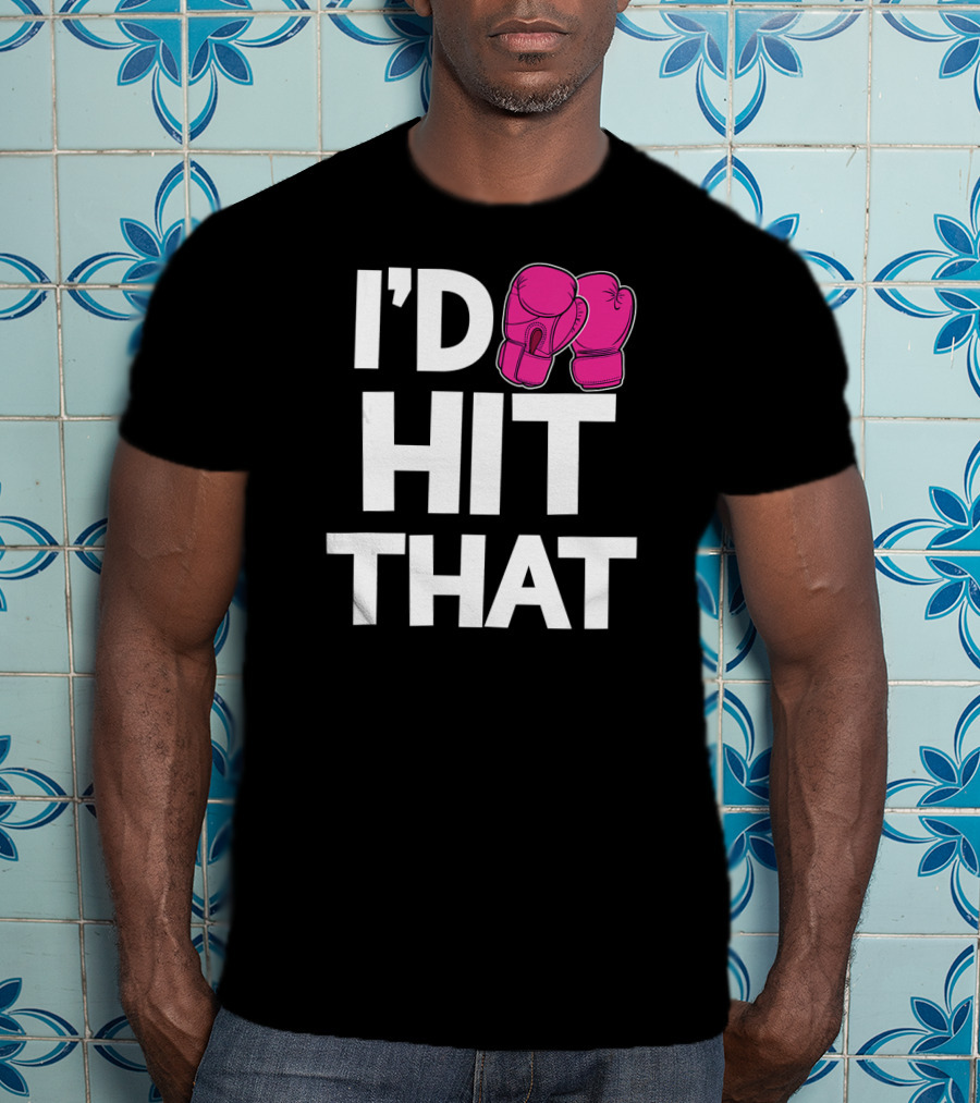 I'd Hit That Funny Pink Boxing Kickboxing Gloves T-Shirt