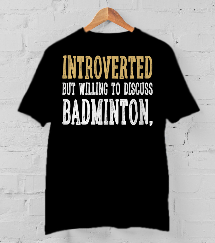 Introverted Personality Enthusiast Ready For Engaging Badminton Discussions T-Shirt