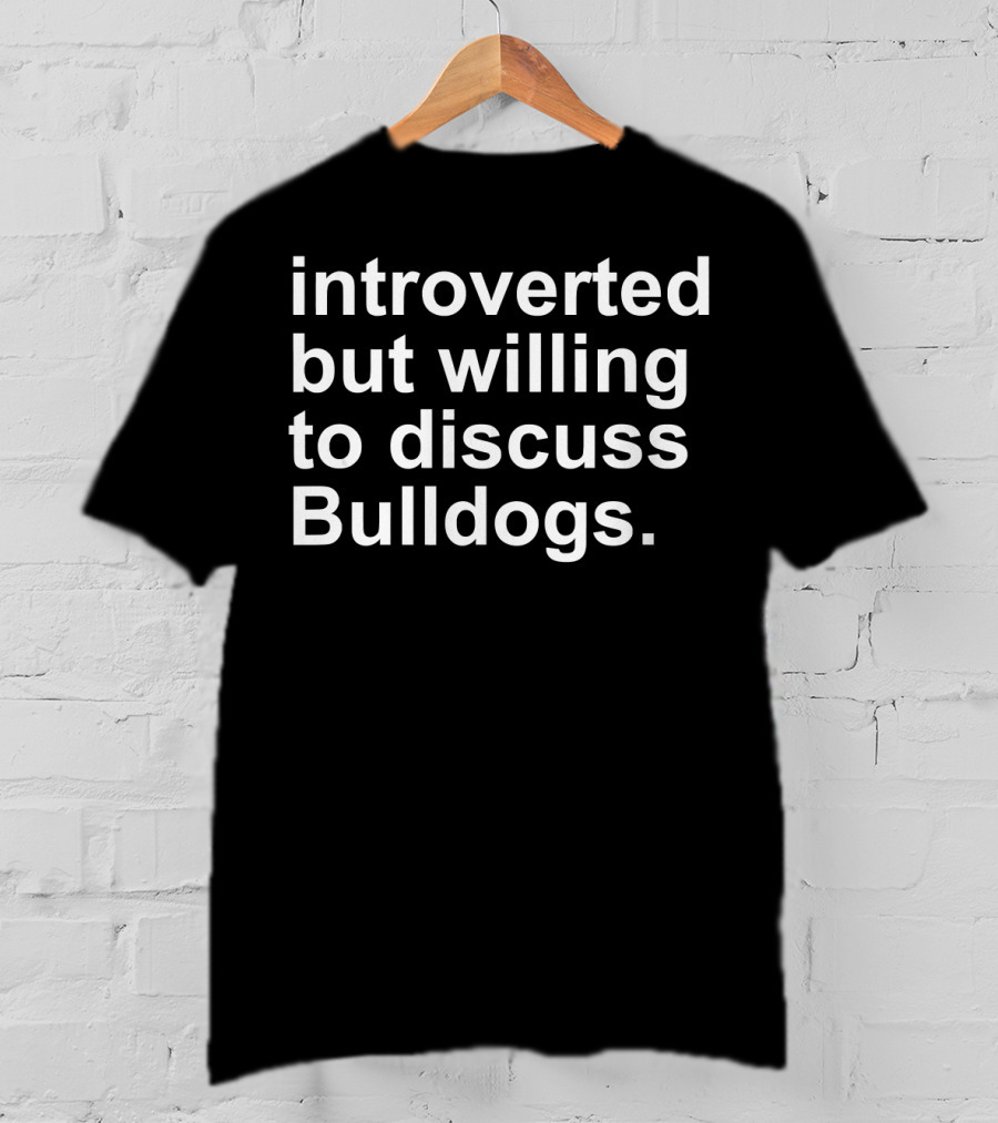 Introverted But Willing To Discuss Bulldogs T-Shirt