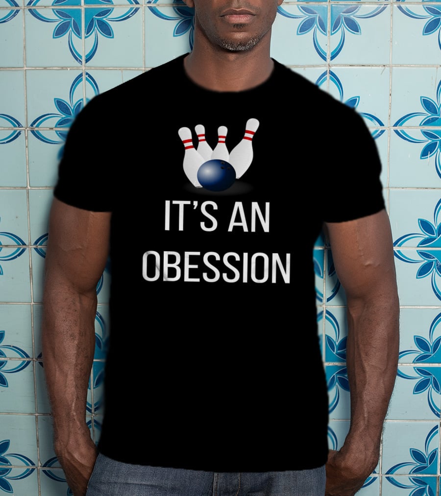 It's An Obsession Bowling Novelty Bowling Pins And Ball T-Shirt