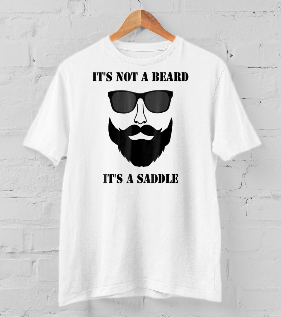 It's Not A Beard It's A Saddle Sunglasses Beard T-Shirt