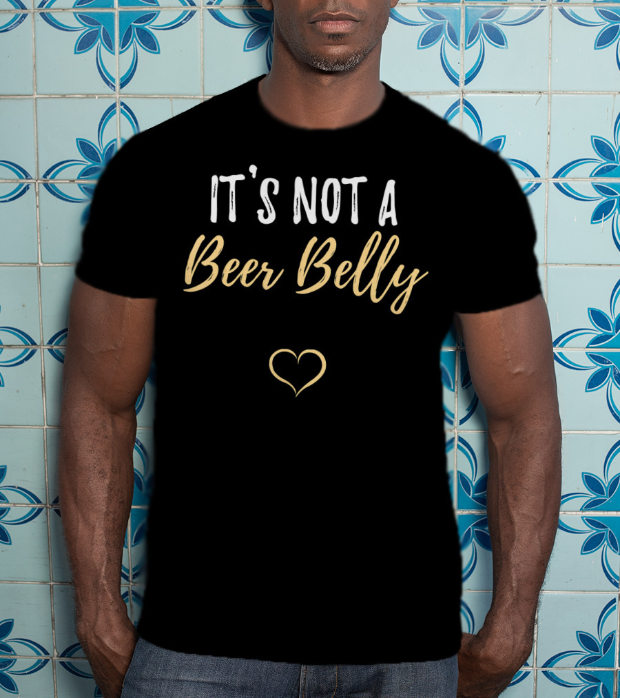 It's Not A Beer Belly Heart Pregnant Funny Parent T-Shirt