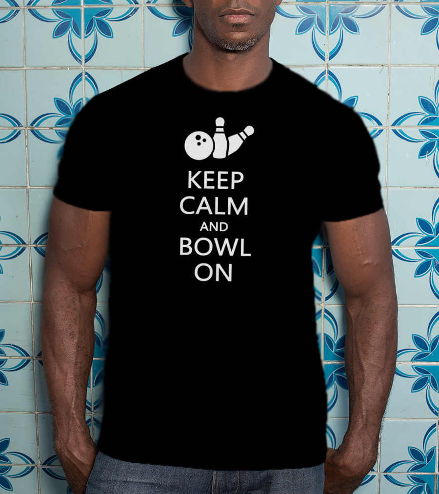 Keep Calm And Bowl On Funny Bowling Bowle Bowling Pins And Ball T-Shirt
