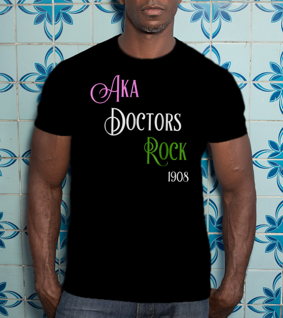 AKA Doctors Rock 1908 T-Shirt