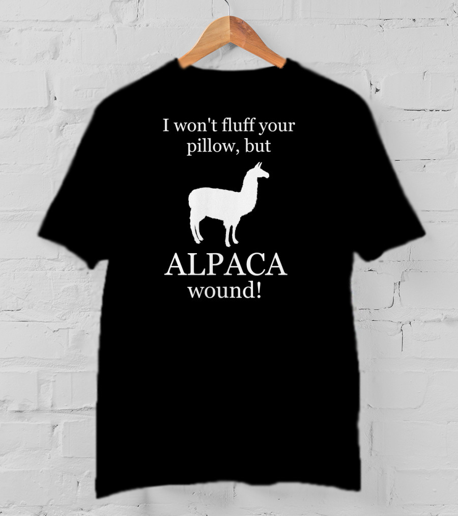 I Won't Fluff Your Pillow But ALPACA Wound Care Nurse T-Shirt