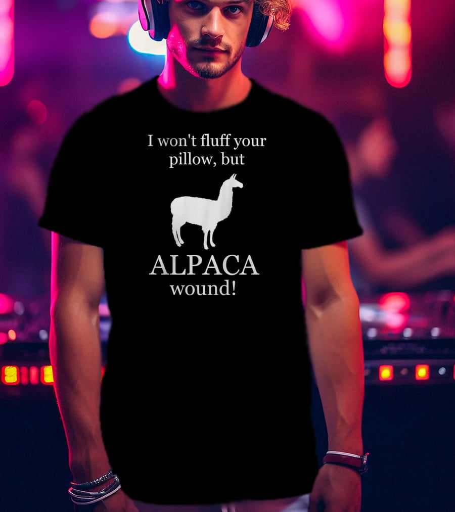 I Won't Fluff Your Pillow But ALPACA Wound Care Nurse T-Shirt