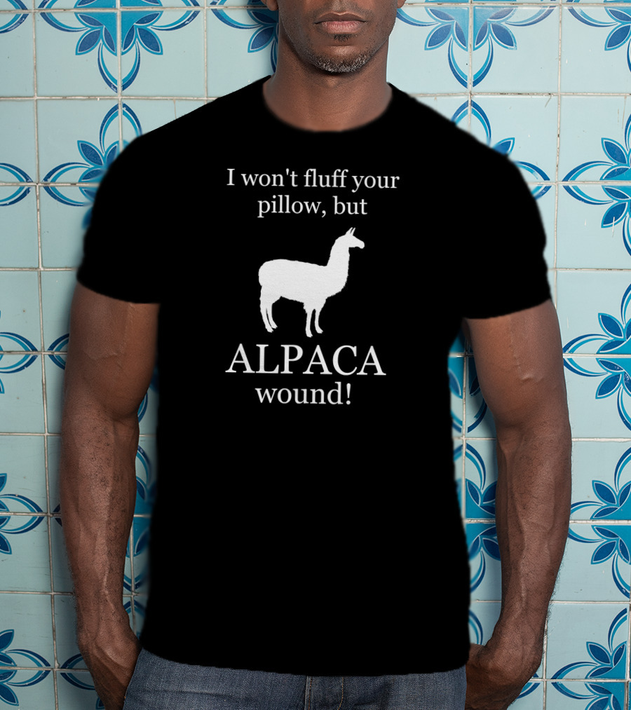 I Won't Fluff Your Pillow But ALPACA Wound Care Nurse T-Shirt