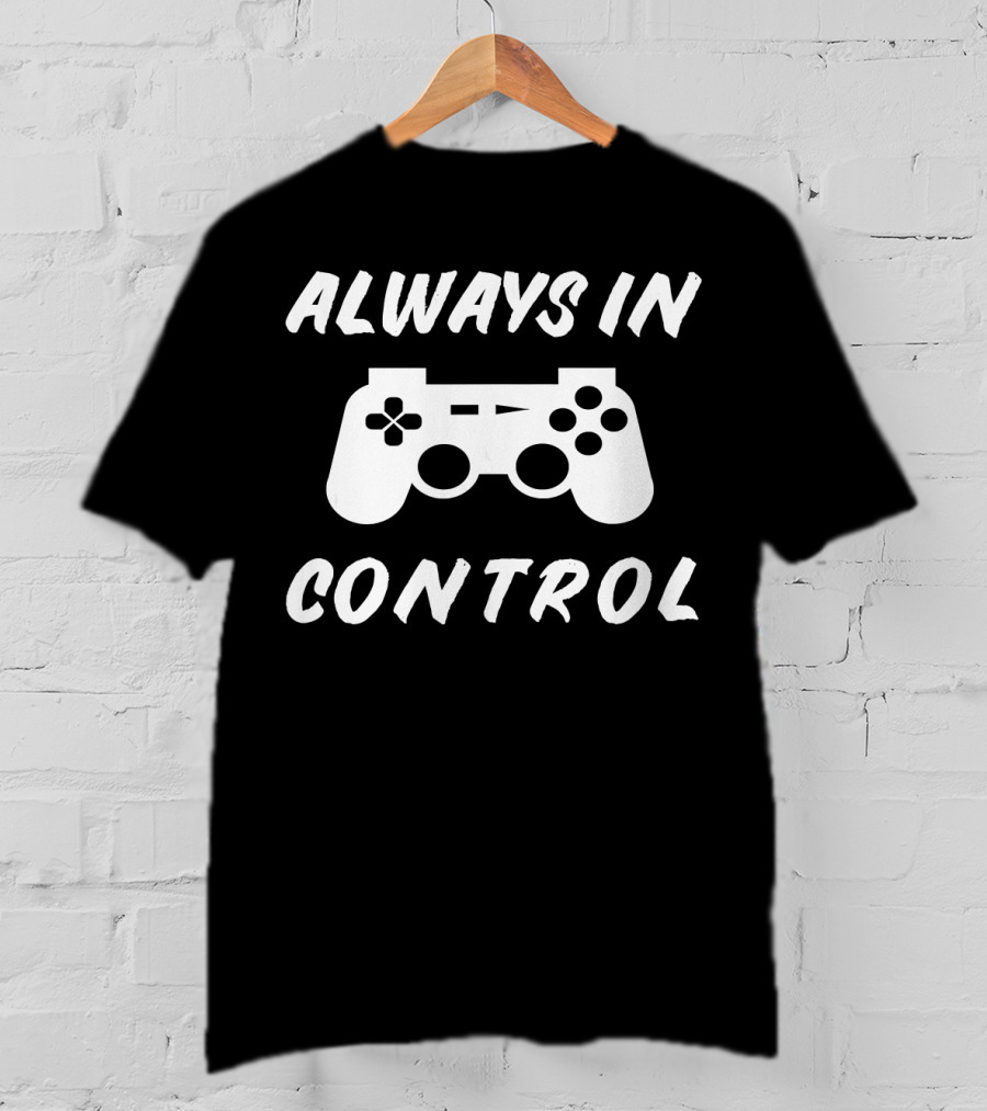 Always In Control Gamer Gamepad Birthday T-Shirt