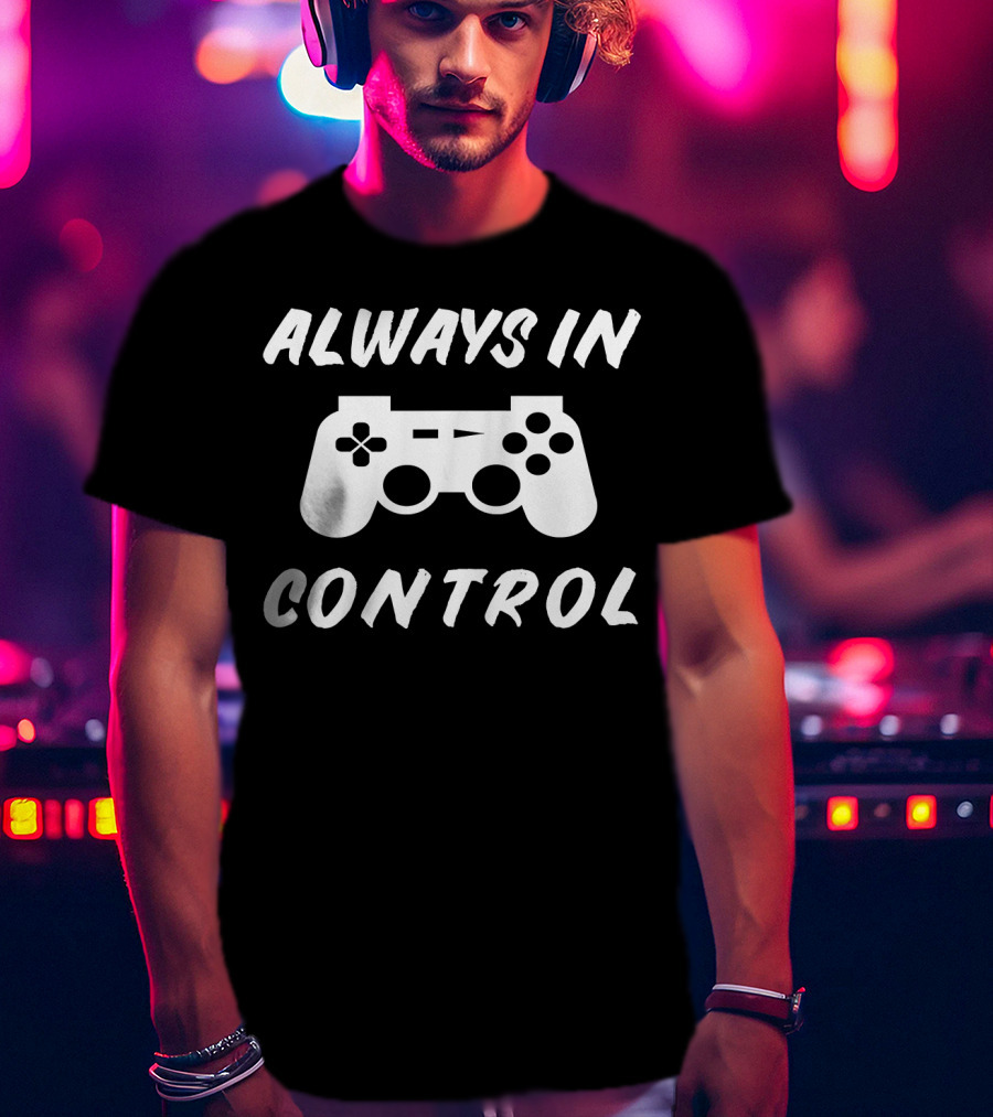 Always In Control Gamer Gamepad Birthday T-Shirt