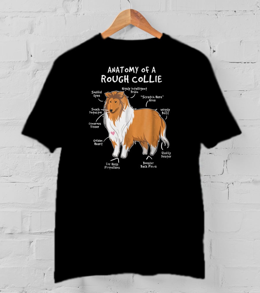 Anatomy Of A Rough Collie Soulful Eyes Snack Detector Wiggly Butt Highly Intelligent Brain Fluffy Duster T-Shirt