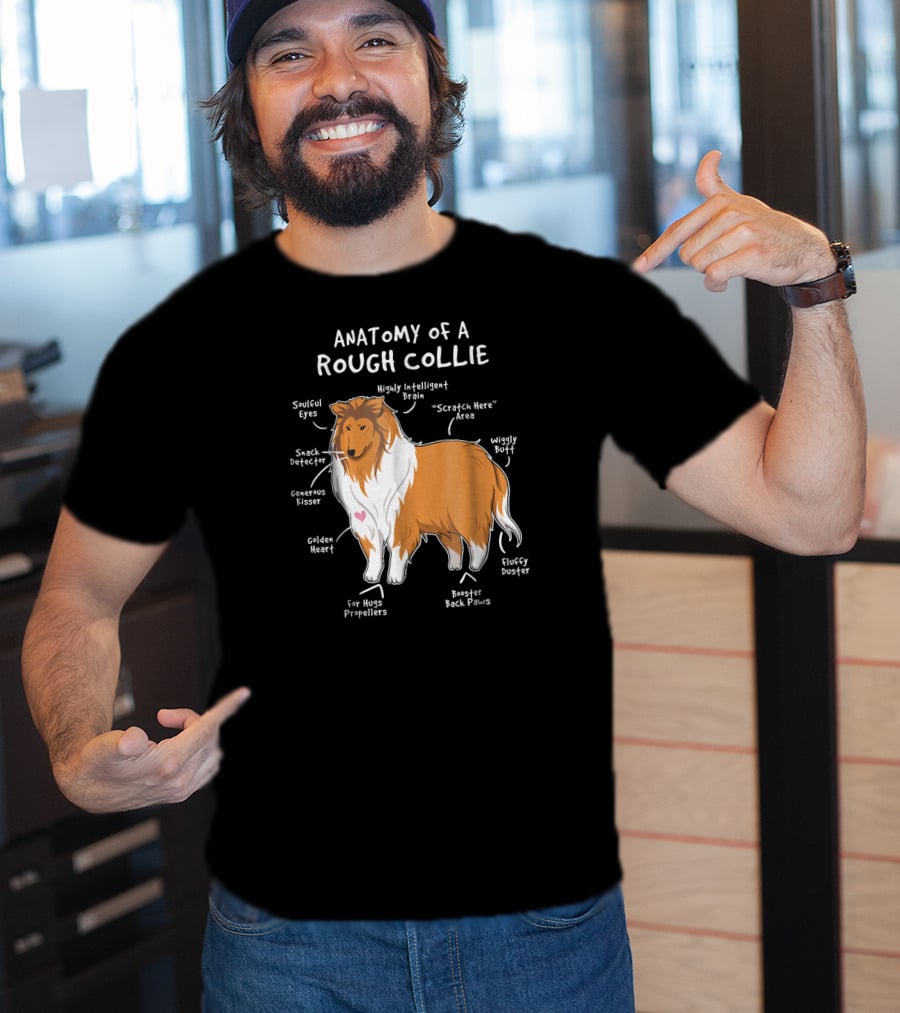 Anatomy Of A Rough Collie Soulful Eyes Snack Detector Wiggly Butt Highly Intelligent Brain Fluffy Duster T-Shirt