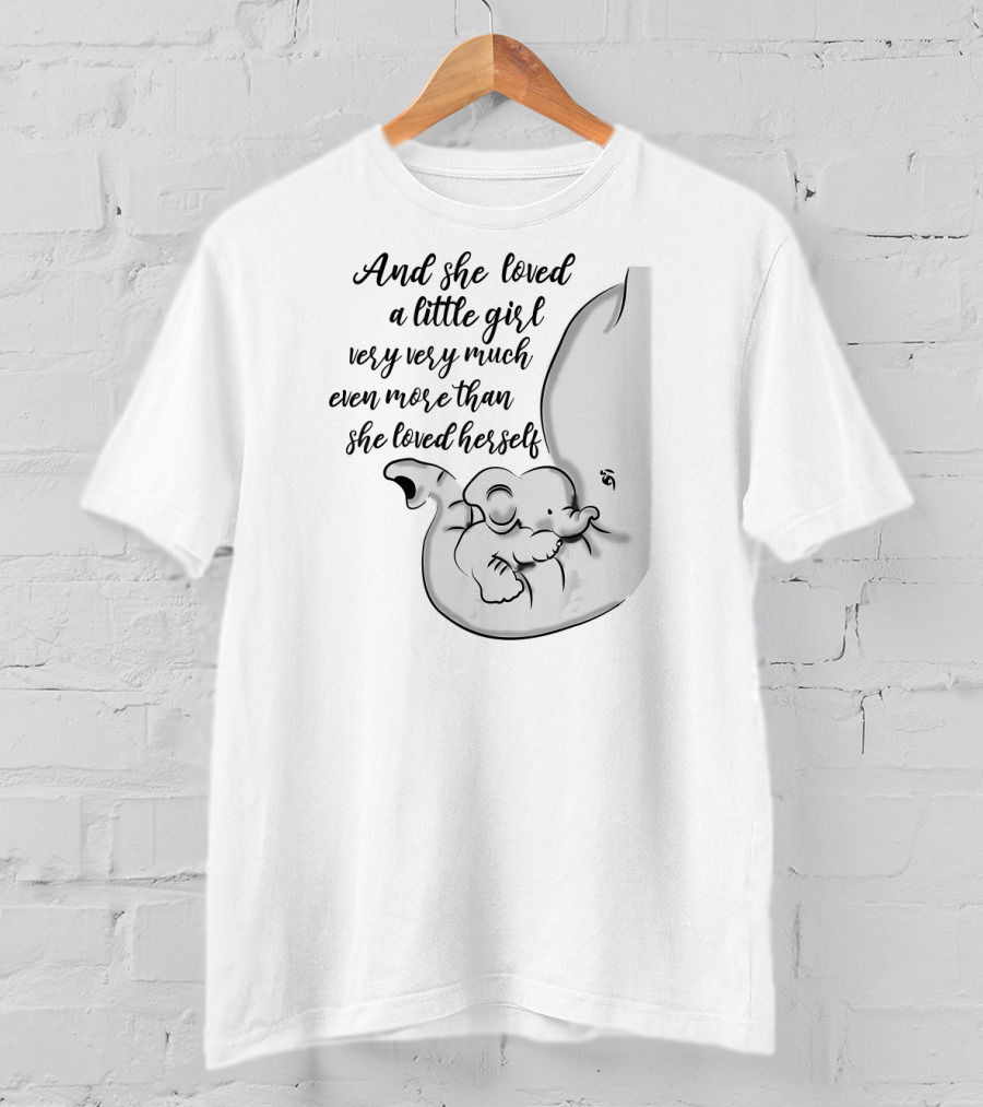 And She Loved A Little Girl Very Very Much Even More Than She Loved Herself Elephant Hug T-Shirt