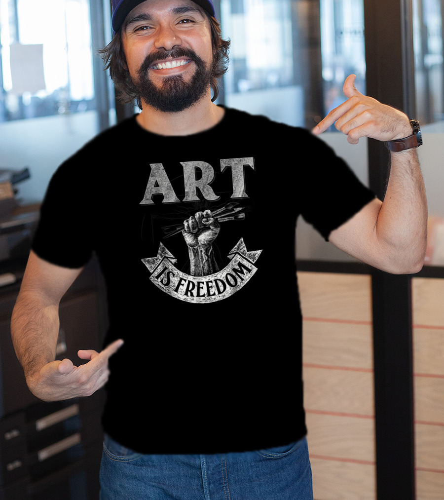 ART IS FREEDOM Great For Artists T-Shirt