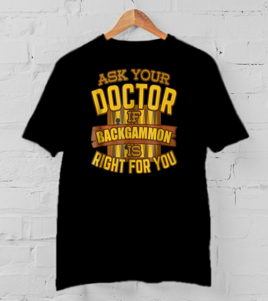 Ask Your Doctor If Backgammon Is Right For You T-Shirt