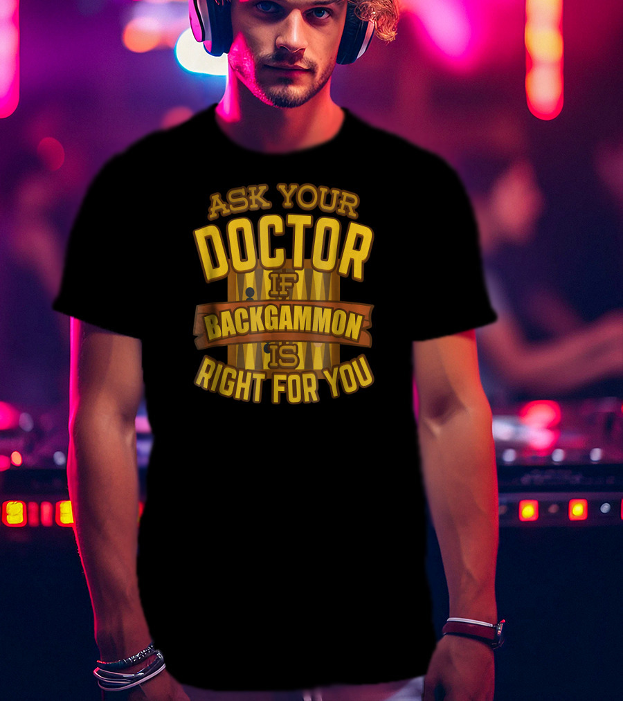 Ask Your Doctor If Backgammon Is Right For You T-Shirt