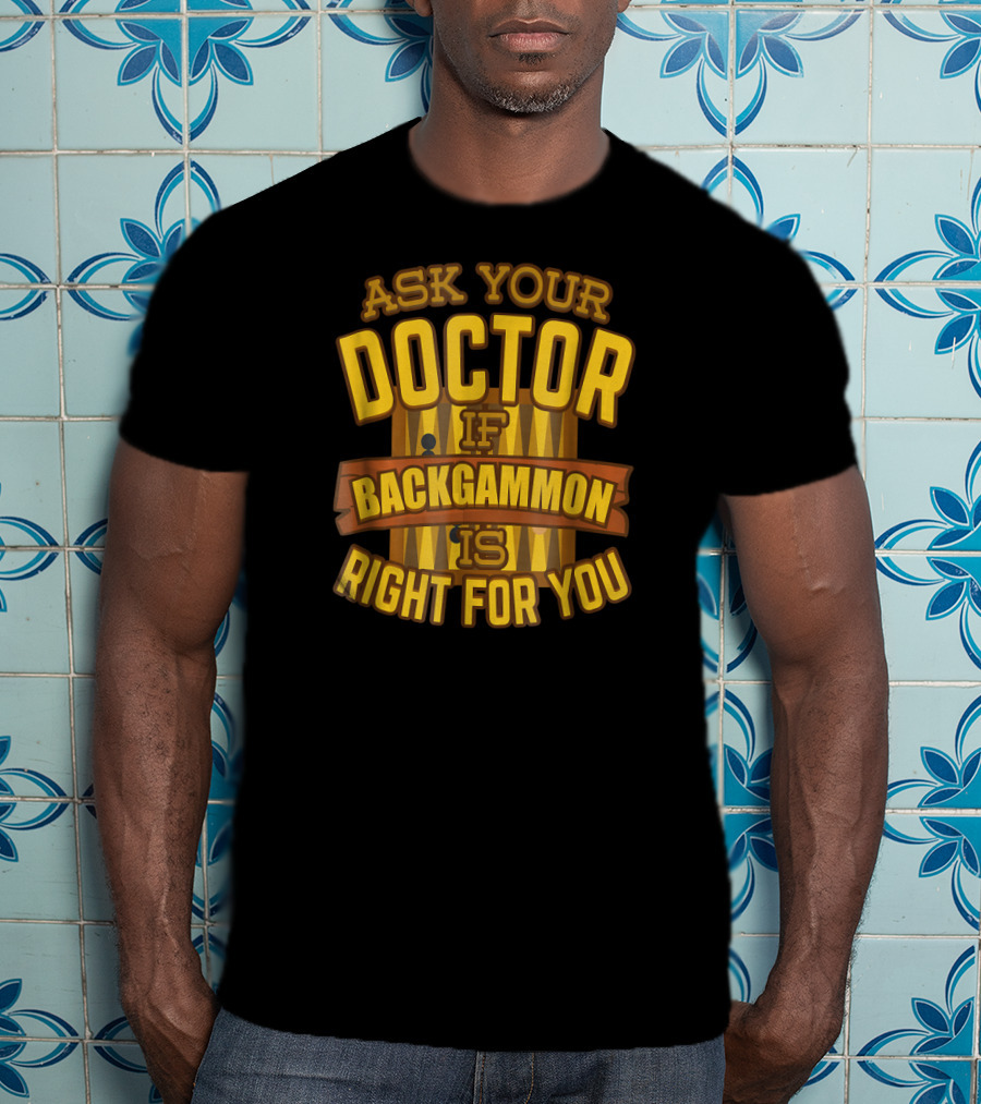 Ask Your Doctor If Backgammon Is Right For You T-Shirt