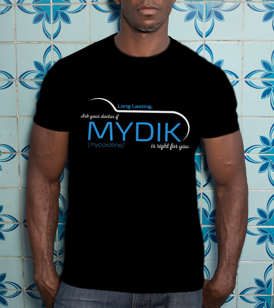 Long Lasting Ask Your Doctor If MYDIK Mycoxatine Is Right For You T-Shirt