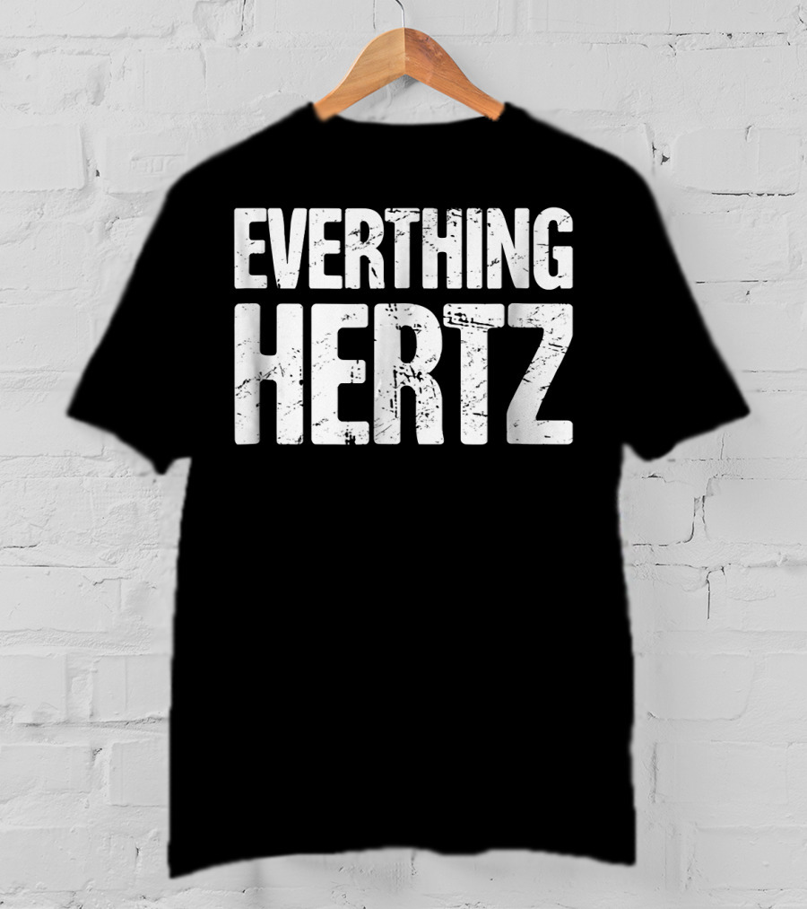 Everything Hertz Audio Engineer Sound Guy T-Shirt