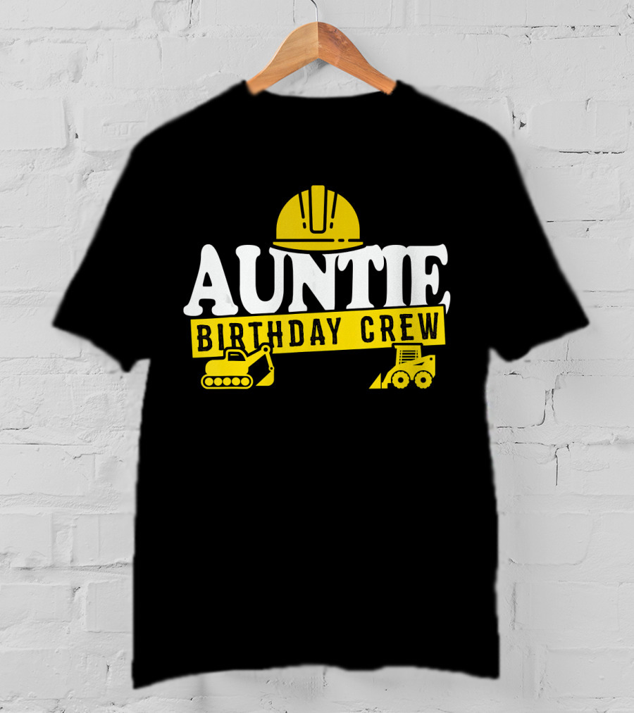 Auntie Birthday Crew Construction Hard Hat Digger Bulldozer T-Shirt